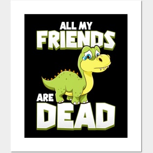 All My Friends Are Dead Dinosaur Pun Extinction Posters and Art